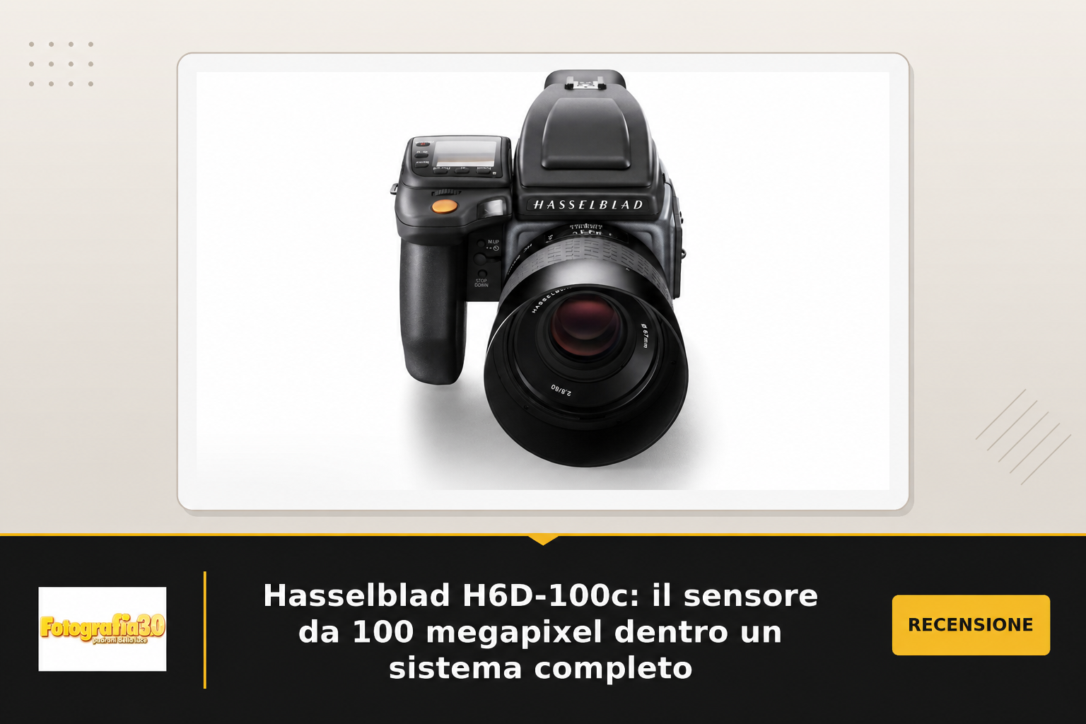 Hasselblad H6D-100c: il sensore da 100 megapixel dentro un sistema completo