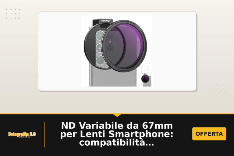 ND Variabile da 67mm per Lenti Smartphone: compatibilità, esecuzione e input di uso