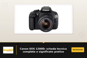 Canon EOS 1200D: scheda tecnica completa e significato pratico