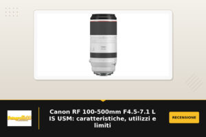 Canon RF 100-500mm F4.5-7.1 L IS USM: caratteristiche, utilizzi e limiti