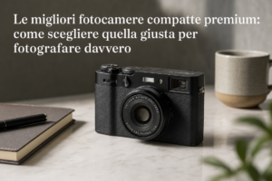 Le migliori fotocamere compatte premium: come scegliere quella giusta per fotografare davvero