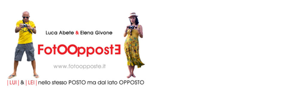 Elena Givone e Luca Abete presentano: FotOOppostE. LUI & LEI nello stesso POSTO ma dal lato OPPOSTO!